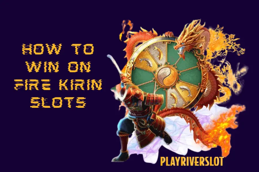 How To Win On Fire Kirin Slots Easily